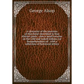 

Книга A character of the province of Maryland: described in four distinct parts; also a small treatise on the wild and naked Indians (or Susquehanokes