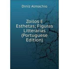 

Книга Zoilos E Esthetas; Figuras Litterarias (Portuguese Edition)