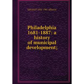 

Книга Philadelphia 1681-1887: a history of municipal development