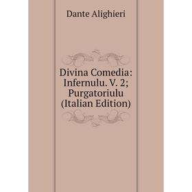 

Книга Divina Comedia: Infernulu. V. 2; Purgatoriulu (Italian Edition)