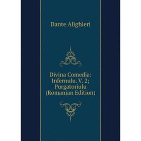 

Книга Divina Comedia: Infernulu. V. 2; Purgatoriulu (Romanian Edition)