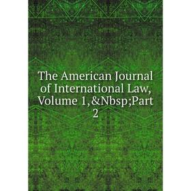 

Книга The American Journal of International Law, Volume 1, Part 2