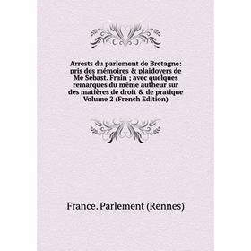 

Книга Arrests du parlement de Bretagne: pris des mémoires & plaidoyers de Me Sebast