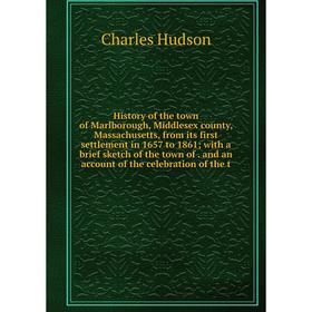 

Книга History of the town of Marlborough, Middlesex county, Massachusetts, from its first settlement in 1657 to 1861; with a brief sketch of the town
