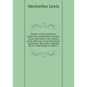 

Книга History of the expedition under the command of Captains Lewis and Clark to the sources of the Missouri, across the Rocky