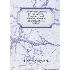 

Книга The Divine Comedy; Or, the Inferno, Purgatory, and Paradise, of Dante Alighieri. (Scots Edition)