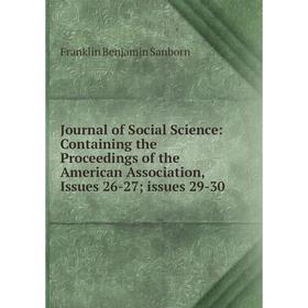 

Книга Journal of Social Science: Containing the Proceedings of the American Association, Issues 26-27; issues 29-30