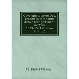 

Книга Opvs epistolarvm Des Erasmi Roterodami; denvo recognitvm et avctvm 1519-1521;