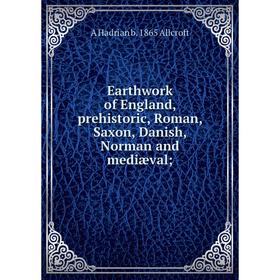 

Книга Earthwork of England, prehistoric, Roman, Saxon, Danish, Norman and mediæval