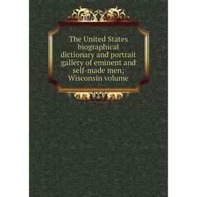 

Книга The United States biographical dictionary and portrait gallery of eminent and self-made men; Wisconsin volume