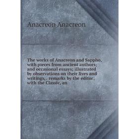 

Книга The works of Anacreon and Sappho, with pieces from ancient authors; and occasional essays; illustrated by observations on their lives and writin