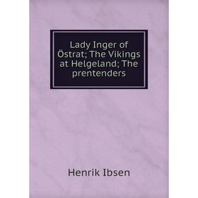 

Книга Lady Inger of Östrat; The Vikings at Helgeland; The prentenders