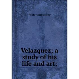 

Книга Velazquez; a study of his life and art