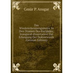 

Книга Das Wiedererkennungsmotiv In Den Dramen Des Euripides; Inaugural-dissertation Zur Erlangung Der Doktorwürde (German Edition)