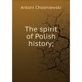 

Книга The spirit of Polish history