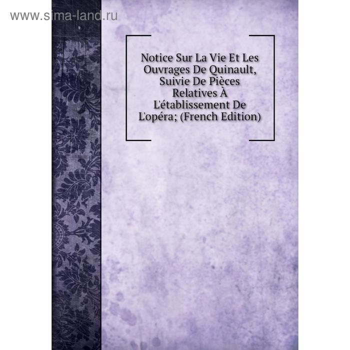 фото Книга notice sur la vie et les ouvrage s de quinault, suivie de pièces relatives à l'établissement de l'opéra nobel press