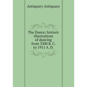 

Книга The Dance; historic illustrations of dancing from 3300 B. C. to 1911 A. D.