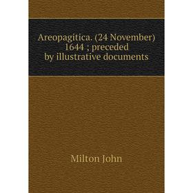 

Книга Areopagitica. (24 November) 1644; preceded by illustrative documents