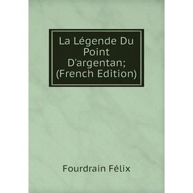 

Книга La Légende Du Point D'argentan;