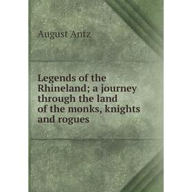 

Книга Legends of the Rhineland; a journey through the land of the monks, knights and rogues