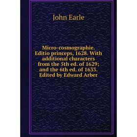 

Книга Micro-cosmographie Editio princeps, 1628 With additional characters from the 5th ed of 1629; and the 6th ed of 1633 Edited by Edward Arber