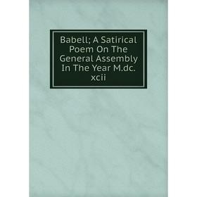 

Книга Babell; A Satirical Poem On The General Assembly In The Year M.dc.xcii