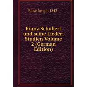 

Книга Franz Schubert und seine Lieder; Studien Volume 2 (German Edition)