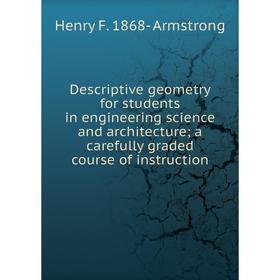 

Книга Descriptive geometry for students in engineering science and architecture; a carefully graded course of instruction
