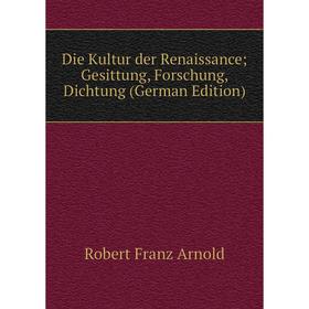 

Книга Die Kultur der Renaissance; Gesittung, Forschung, Dichtung (German Edition)