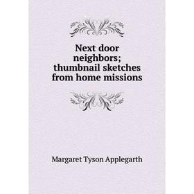 

Книга Next door neighbors; thumbnail sketches from home missions