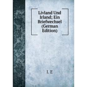 

Книга Livland Und Irland; Ein Briefwechsel