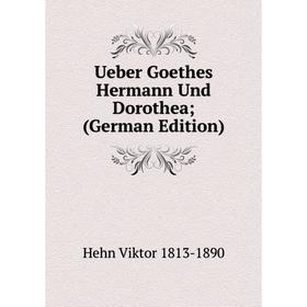 

Книга Ueber Goethes Hermann Und Dorothea; (German Edition)