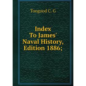 

Книга Index To James' Naval History, Edition 1886
