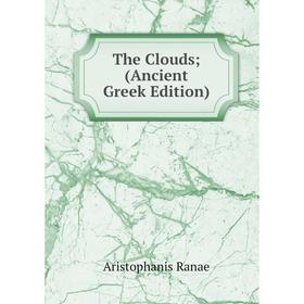 

Книга The Clouds; (Ancient Greek Edition)