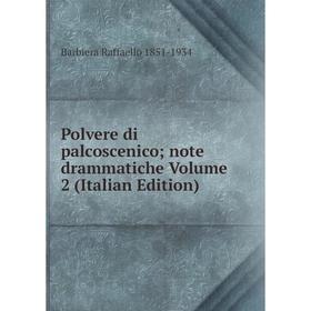 

Книга Polvere di palcoscenico; note drammatiche Volume 2 (Italian Edition)