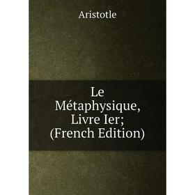 

Книга Le Métaphysique, Livre Ier;