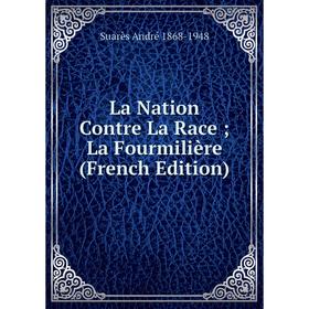 

Книга La Nation Contre La Race; La Fourmilière