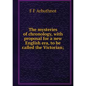 

Книга The mysteries of chronology, with proposal for a new English era, to be called the Victorian
