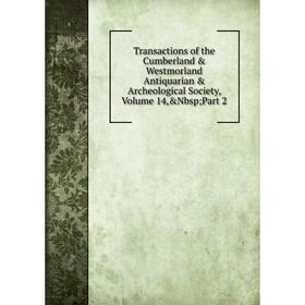 

Книга Transactions of the Cumberland & Westmorland Antiquarian & Archeological Society, Volume 14, Part 2