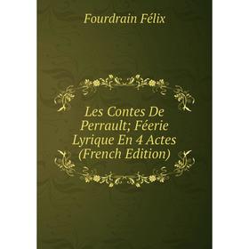 

Книга Les Contes De Perrault; Féerie Lyrique En 4 Actes