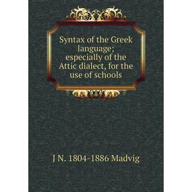 

Книга Syntax of the Greek language; especially of the Attic dialect, for the use of schools