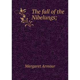 

Книга The fall of the Nibelungs