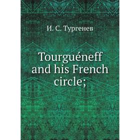 

Книга Tourguéneff and his French circle