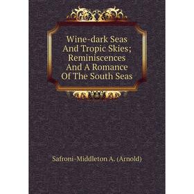 

Книга Wine-dark Seas And Tropic Skies; Reminiscences And A Romance Of The South Seas