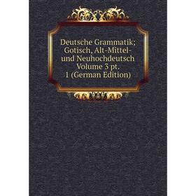 

Книга Deutsche Grammatik; Gotisch, Alt-Mittel- und Neuhochdeutsch Volume 3 pt. 1 (German Edition)