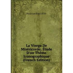 

Книга La Vierge De Miséricorde; Étude D'un Thème Iconographique