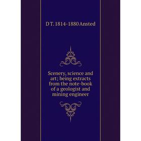 

Книга Scenery, science and art; being extracts from the note-book of a geologist and mining engineer