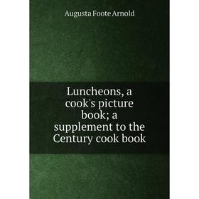 

Книга Luncheons, a cook's picture book; a supplement to the Century cook book