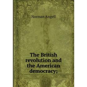 

Книга The British revolution and the American democracy