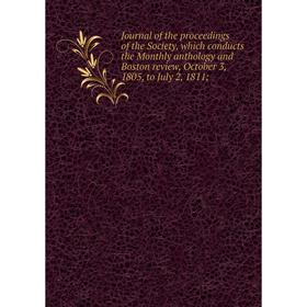 

Книга Journal of the proceedings of the Society, which conducts the Monthly anthology and Boston review, October 3, 1805, to July 2, 1811